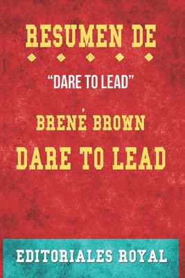 Resume De Dare To Lead De Bren Brown Pautas De Discusion By