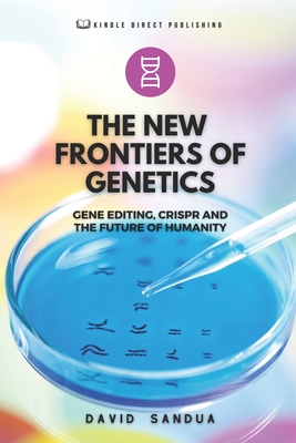 The New Frontiers Of Genetics Gene Editing Crispr And The Future Of