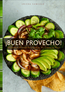 ¡Buen Provecho!: Traditional Mexican Flavors from My Cocina to Yours