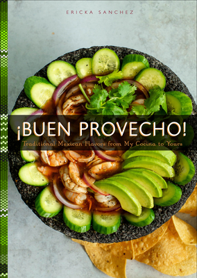 ¡Buen Provecho!: Traditional Mexican Flavors from My Cocina to Yours - Sanchez, Ericka