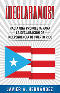 Declaramos! Hacia una propuesta para la declaracin de independencia de Puerto Rico