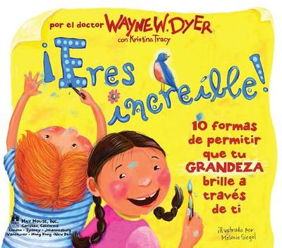 eres Increible! (Incredible You!): 10 Formas de Permitir Que Tu Grandeza Brille a Traves de Ti - Dr Dyer, Wayne W, and Tracy, Kristina