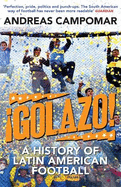 Golazo!: A History of Latin American Football