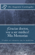 Gracias Dr. voy a ser mdico! - Mis Memorias: 75 aos en contacto con la medicina