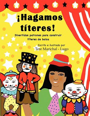 Hagamos tteres!: Divertidos patrones para construir tteres de bolsa - Marichal-Lugo, Tere