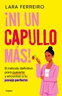 Ni Un Capullo Ms! El Mtodo Definitivo Para Quererte Y Encontrar a Tu Pareja P Erfecta / Not One More Jerk!