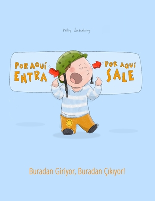 Por aqui entra, Por aqui sale! Buradan Giriyor, Buradan  k yor!: Libro infantil ilustrado espaol-turco (Edicin bilinge) - Arnal Vicente, Fernando (Translated by), and Karaka ,  ebnem (Translated by), and Winterberg, Philipp