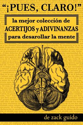 Pues, Claro!: La Mejor Coleccin de Acertijos y Adivinanzas para Desarollar la Mente - Guido, Zack