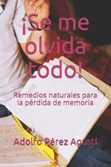 Se me olvida todo!: Remedios naturales para la prdida de memoria