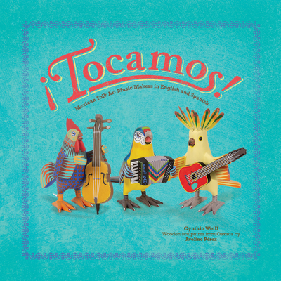 Tocamos!: Mexican Folk Art Music Makers in English and Spanish - Weill, Cynthia