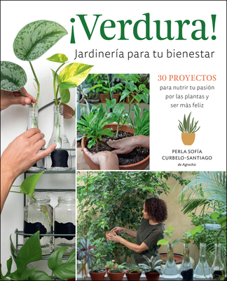 Verdura! - Jardinera Para Tu Bienestar / Verdura! - Living a Garden Life (Spanish Edition): 30 Proyectos Para Nutrir Tu Pasin Por Las Plantas Y Ser Ms Feliz / 30 Projects to Nurture Your Passion for Plants and Find Your Bliss - Curbelo-Santiago, Perla Sofa