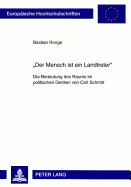 Der Mensch Ist Ein Landtreter: Die Bedeutung Des Raums Im Politischen Denken Von Carl Schmitt