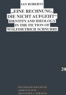 Eine Rechnung, Die Nicht Aufgeht: Identity and Ideology in the Fiction of Wolfdietrich Schnurre