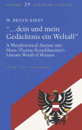 ...Dein Und Mein Gedaechtnis Ein Weltall?: A Metahistorical Avenue Into Marie-Th?r?se Kerschbaumer's Literary World of Women