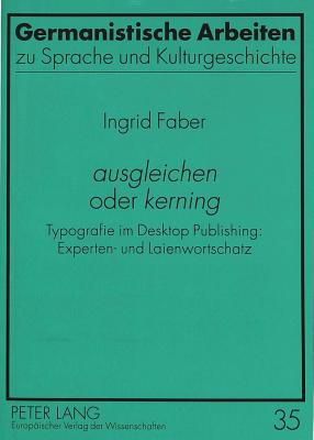 Ausgleichen? Oder Kerning?: Typografie Im Desktop Publishing: Experten- Und Laienwortschatz - Wichter, Sigurd (Editor), and Faber, Ingrid, and Universit?t M?nster