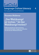 Der Wahlkampf Ist Vorbei.? Ist Der Wahlkampf Vorbei?: Diskursanalytische Untersuchung Und Interkultureller Vergleich Britischer Und Deutscher Wahlnachtreden - Finkbeiner, Claudia (Editor), and Malkmus, Thorsten