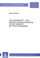 Die Gesellschaft?- Eine Kritische Auseinandersetzung Mit Der Zeitschrift Der Fruehen Naturalisten: Eine Kritische Auseinandersetzung Mit Der Zeitschrift Der Fruehen Naturalisten