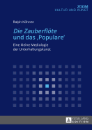 Die Zauberfloete? Und Das Populare?: Eine Kleine Mediologie Der Unterhaltungskunst