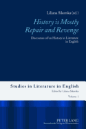 history Is Mostly Repair and Revenge?: Discourses Of/On History in Literature in English