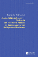 La Nostalgia del Sacro? - Die Poetik Von Pier Paolo Pasolini Im Spannungsfeld Von Heiligem Und Profanem