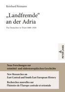 Landfremde? an Der Adria: Die Deutschen in Triest 1880-1920