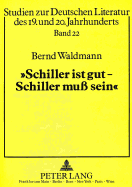 Schiller Ist Gut - Schiller Mu? Sein!?: Grundlagen Und Funktion Der Schiller-Rezeption Des Westdeutschen Theaters Der Fuenfziger Jahre