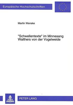 Schwellentexte? Im Minnesang Walthers Von Der Vogelweide: Exemplarische Interpretationen Ausgewaehlter Lieder - Wenske, Martin