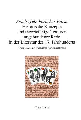 spielregeln Barocker Prosa?: Historische Konzepte Und Theorief?hige Texturen 'ungebundener Rede' in Der Literatur Des 17. Jahrhunderts - Althaus, Thomas (Editor), and Kaminski, Nicola (Editor)