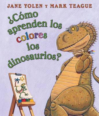 Cmo Aprenden Los Colores Los Dinosaurios? (How Do Dinosaurs Learn Their Colors?) - Yolen, Jane