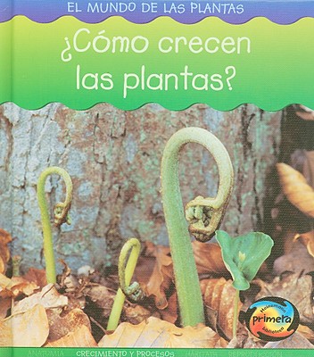 cmo Crecen Las Plantas? - Spilsbury, Louise, and Spilsbury, Richard