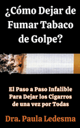 Cmo Dejar de Fumar Tabaco de Golpe? El Paso a Paso Infalible Para Dejar los Cigarros de una vez por Todas