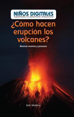 Cmo Hacen Erupcin Los Volcanes?: Mostrar Eventos Y Procesos (How Do Volcanoes Explode?: Showing Events and Processes) - Matthas, Seth