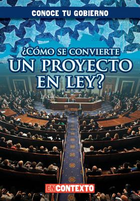 Cmo Se Convierte Un Proyecto En Ley? (How Does a Bill Become a Law?) - Connors, Kathleen, and Sarfatti, Esther (Translated by)