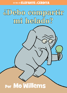 Debo Compartir Mi Helado?-An Elephant and Piggie Book, Spanish Edition