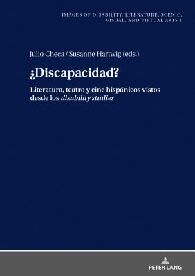 Discapacidad?: Literatura, teatro y cine hispnicos vistos desde los disability studies - Hartwig, Susanne (Editor), and Checa Puerta, Julio Enrique (Editor)