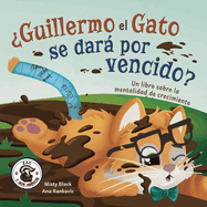 Guillermo el Gato se dar por vencido?: Un libro sobre la mentalidad de crecimiento