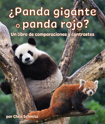 Panda Gigante O Panda Rojo? Un Libro de Comparaciones Y Contrastes: Giant Panda or Red Panda? a Compare and Contrast Book in Spanish - Schmitz, Chris, and de la Torre, Alejandra (Translated by), and Camacho Miranda, Javier (Translated by)