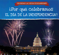 Por Qu Celebramos El Da de la Independencia? (Why Do We Celebrate Independence Day?)