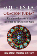 Qu es la Oracin Juda?: Una introduccin a la teologa de la oracin juda