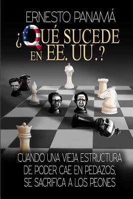 qu Sucede En Los Ee.Uu.?: Cuando Una Vieja Estructura de Poder Cae En Pedazos, Se Sacrifican a Los Peones - Panama, Ernesto