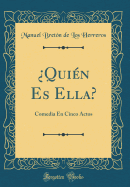 quin Es Ella?: Comedia En Cinco Actos (Classic Reprint)