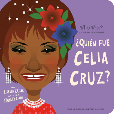 Quin Fue Celia Cruz?: Quin Fue? Un Libro de Cartn - Kaiser, Lisbeth, and Canetti, Yanitzia (Translated by), and Dominguez, Adriana (Editor), and Who Hq