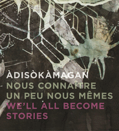 diskmagan / Nous Connatre Un Peu Nous-Mmes / We'll All Become Stories: A Survey of Art in the Ottawa-Gatineau Region