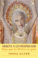brete a Lo Inesperado (Outrageous Openness Spanish Edition): Deja Que Lo Divino Te Gue