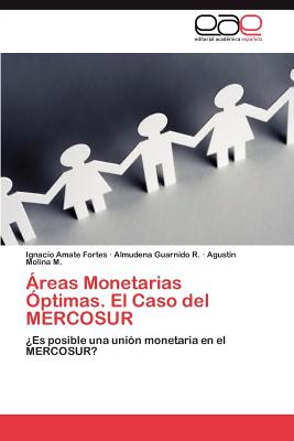 reas Monetarias ptimas. El Caso del MERCOSUR - Amate Fortes Ignacio, and Guarnido R Almudena, and Molina M Agustn