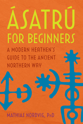 satr for Beginners: A Modern Heathen's Guide to the Ancient Northern Way - Nordvig, Mathias