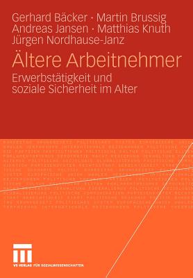 ltere Arbeitnehmer: Erwerbsttigkeit und soziale Sicherheit im Alter - Freiling, Gerhard, and Brussig, Martin, and Jansen, Andreas