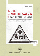 rzte, Gesundheitswesen und Wohlfahrtsstaat: Zur Sozialgeschichte des rztlichen Berufsstandes in Kaiserreich und Weimarer Republik