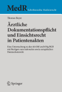 rztliche Dokumentationspflicht und Einsichtsrecht in Patientenakten: Eine Untersuchung zu den  630f und 630g BGB mit Bezgen zum nationalen sowie europischen Datenschutzrecht