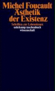 sthetik Der Existenz - Saar, Martin; Foucault, Michel; Defert, Daniel; Ewald, Francois; Bischoff, Michael; Bokelmann, Ulrike; Gondek, Hans-Dieter;...